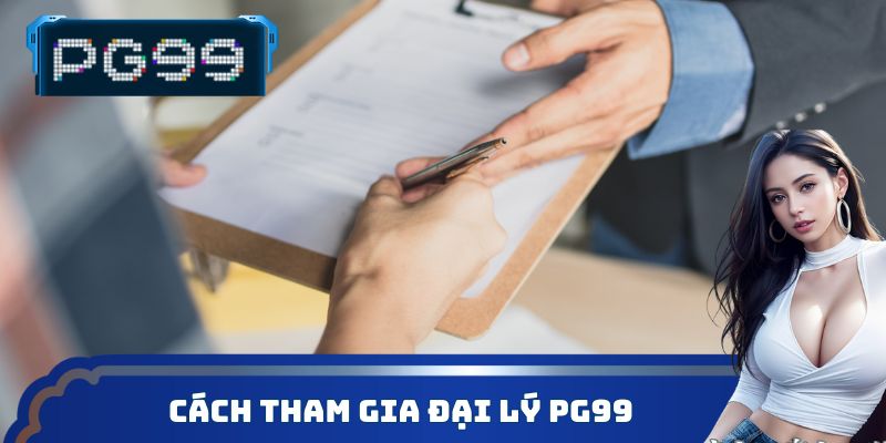 Cách tham gia đại lý PG99