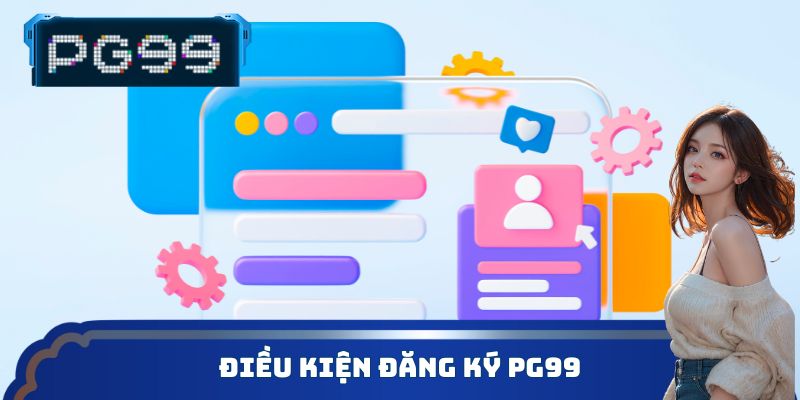 Điều kiện đăng ký PG99
