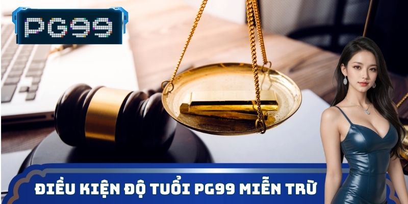 Điều kiện độ tuổi PG99 miễn trừ