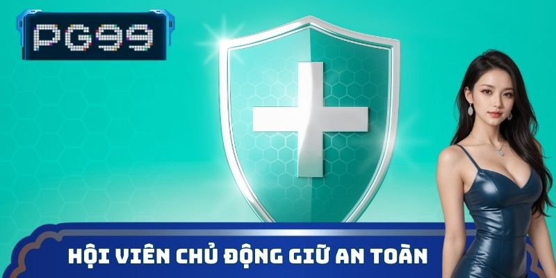 Hội viên chủ động giữ an toàn