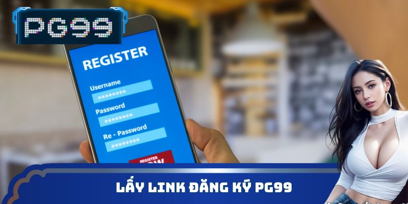 Lấy Link đăng ký PG99