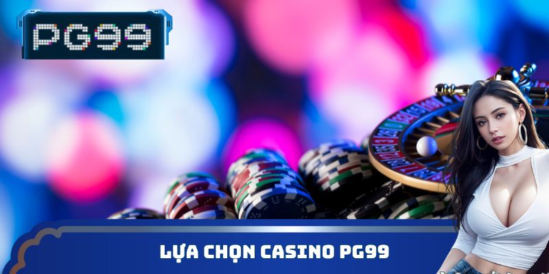 Lựa chọn Casino PG99