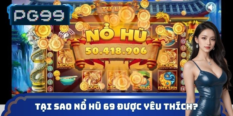 Lý do để nổ hũ 69 vươn lên trở thành thương hiệu giải trí hàng đầu