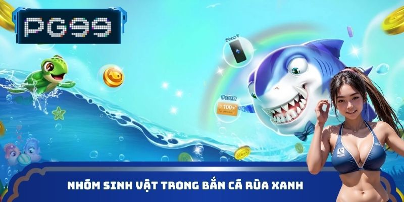 Nhóm sinh vật trong bắn cá Rùa Xanh