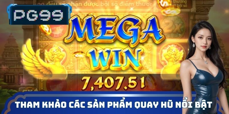 Tham khảo các sản phẩm quay hũ nổi bật của thương hiệu