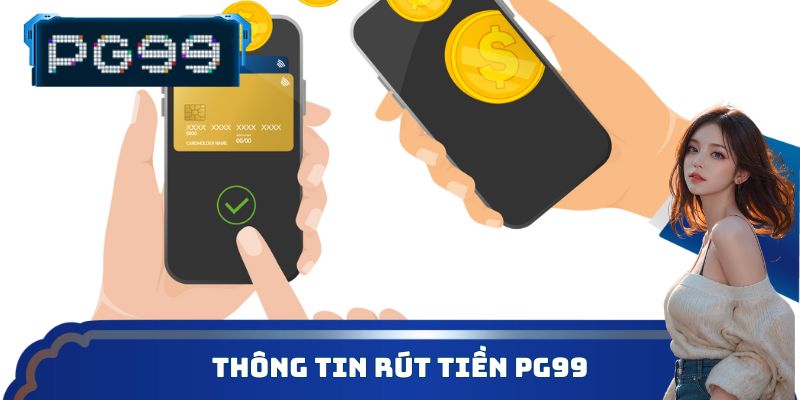 Thông tin rút tiền PG99
