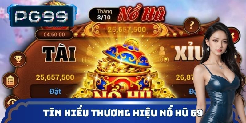 Tìm hiểu thương hiệu nổ hũ 69