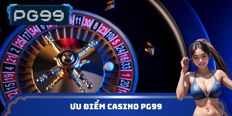 Ưu điểm Casino PG99
