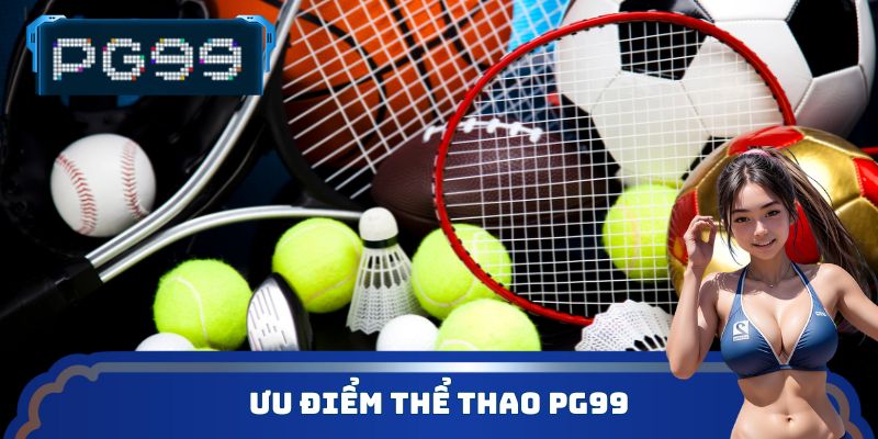 Ưu điểm thể thao PG99